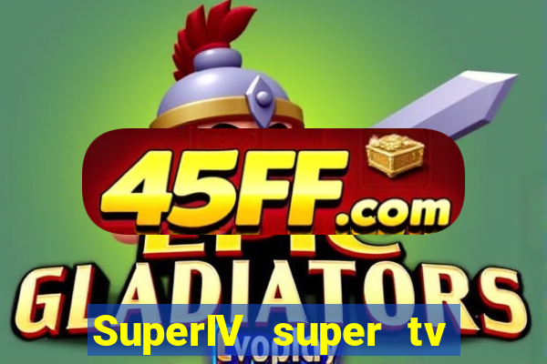 SuperIV super tv ao vivo super tv ao vivo -